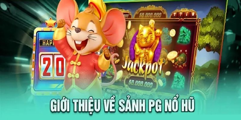 Sảnh Nổ hũ PG điện tử sở hữu nhiều ưu điểm nổi bật Sảnh Nổ hũ PG điện tử sở hữu nhiều ưu điểm nổi bật